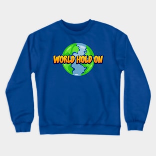 world hold on Crewneck Sweatshirt